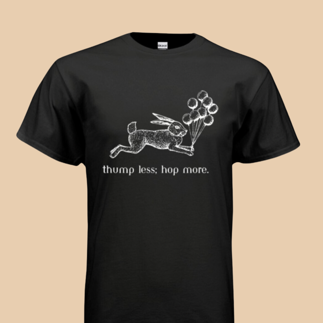 Bunny T-Shirt  “thump less; hop more”