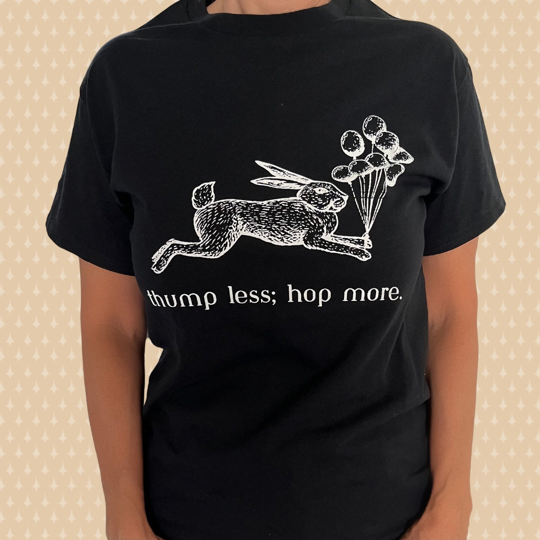 Bunny T-Shirt  “thump less; hop more”